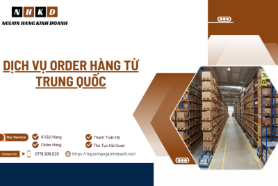 Dịch vụ order hàng từ Trung Quốc - Lợi ích và cách tận dụng cho doanh nghiệp nhỏ